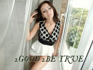 2GOOD_2BE_TRUE