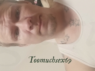 Toomuchsex69